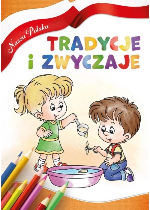 Nasza Polska. Tradycje i zwyczaje