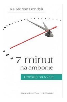 7 minut na ambonie.Homilie na rok  B