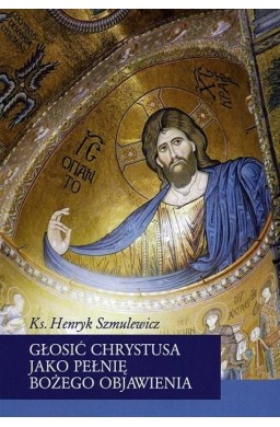 Głosić Chrystusa jako pełnię Bożego Objawienia
