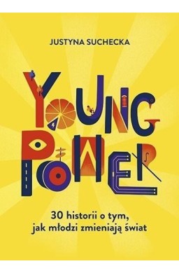 Young power! 30 historii o tym, jak młodzi...