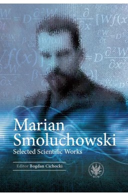 Marian Smoluchowski. Selected Scientific Works