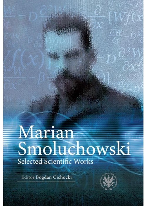 Marian Smoluchowski. Selected Scientific Works