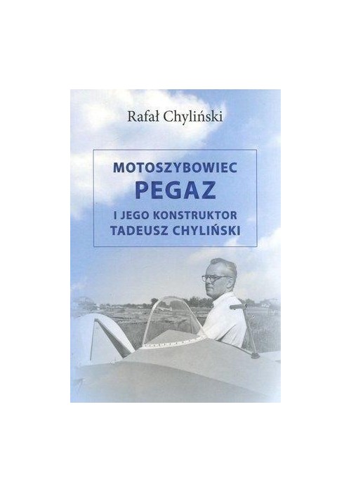 Motoszybowiec Pegaz i jego konstruktor T.Chyliński