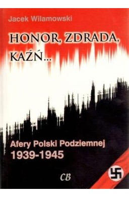 Honor, zdrada, kaźń. Afery Polski Podziemnej T.2