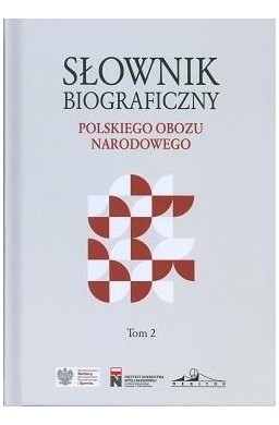 Słownik biograficzny polskiego obozu narod. T.2