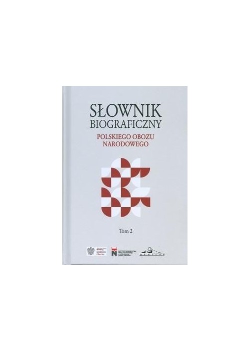 Słownik biograficzny polskiego obozu narod. T.2