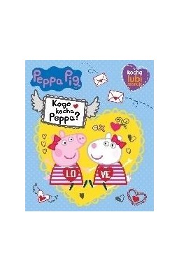 Peppa Pig. Kocha, lubi, szanuje. Kogo kocha Peppa?