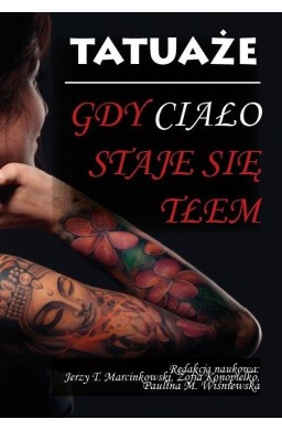 Tatuaże. Gdy ciało staje się tłem