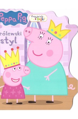 Świnka Peppa. Przyjaciele z bajki. Królewski styl