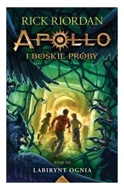 Apollo i boskie próby T.3 Labirynt Ognia