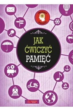 Trening umysłu. Jak ćwiczyć pamięć