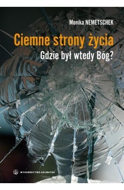 Ciemne strony życia. Gdzie był wtedy Bóg?