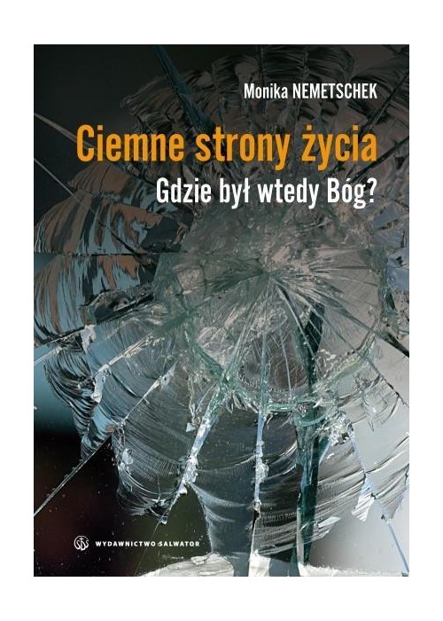 Ciemne strony życia. Gdzie był wtedy Bóg?