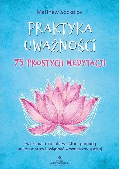 Praktyka uważności 75 prostych medytacji