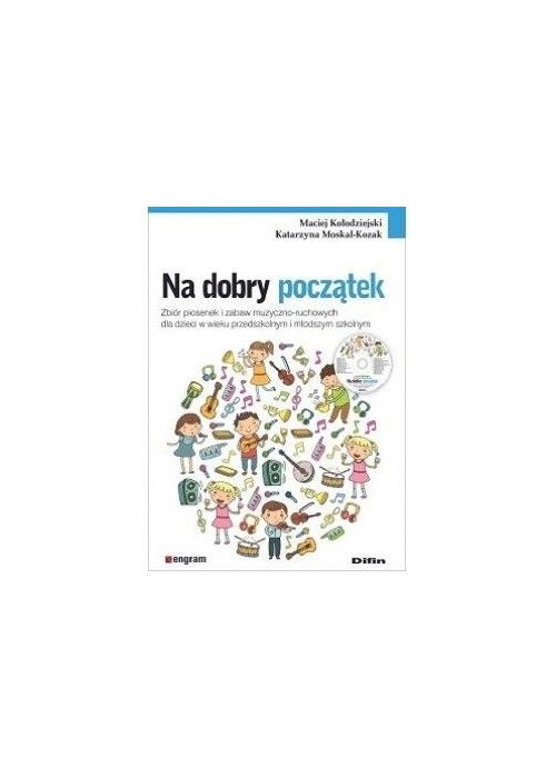Na dobry początek. Zbiór piosenek i zabaw..