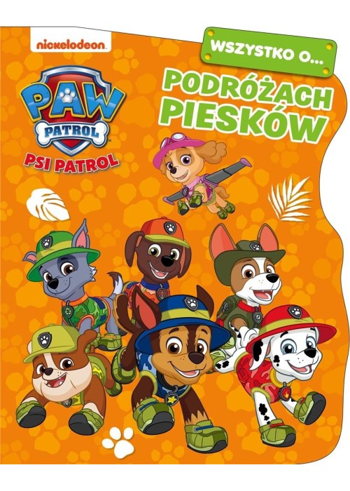 Psi Patrol. Wszystko o Podróżach piesków