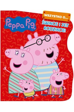 Peppa Pig. Wszystko o Śwince i jej rodzince