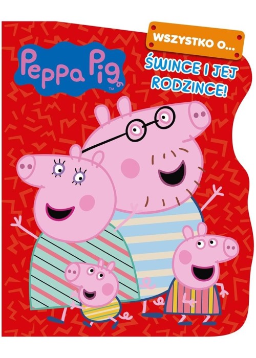 Peppa Pig. Wszystko o Śwince i jej rodzince Peppa Pig. Wszystko o Śwince i jej rodzince