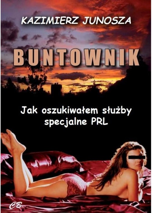 Buntownik. Jak oszukiwałem służby specjalne PRL