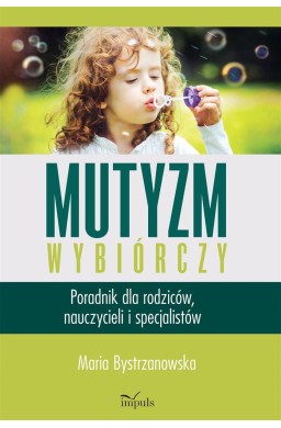 Mutyzm wybiórczy. Poradnik dla rodziców..