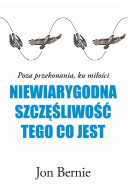 Niewiarygodna szczęśliwość tego, co jest