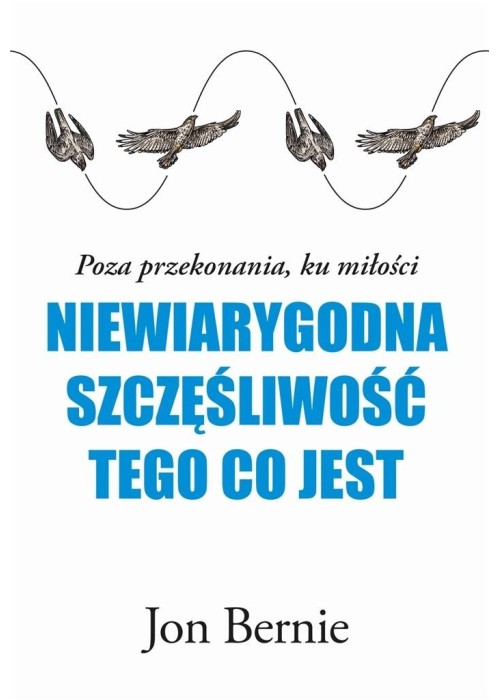 Niewiarygodna szczęśliwość tego, co jest