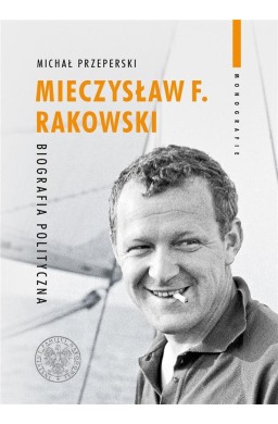 Mieczysław F. Rakowski. Biografia polityczna