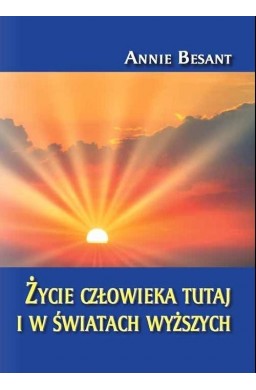Życie człowieka tutaj i w światach wyższych
