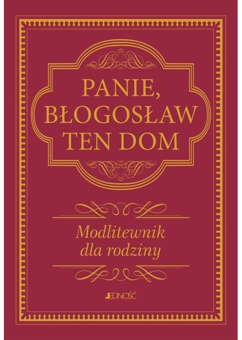 Panie, błogosław ten dom. Modlitewnik dla rodziny