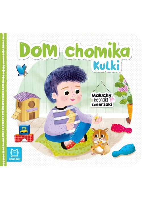 Maluchy kochają zwierzaki. Dom chomika Kulki