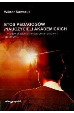 Etos pedagogów/nauczycieli akademickich..