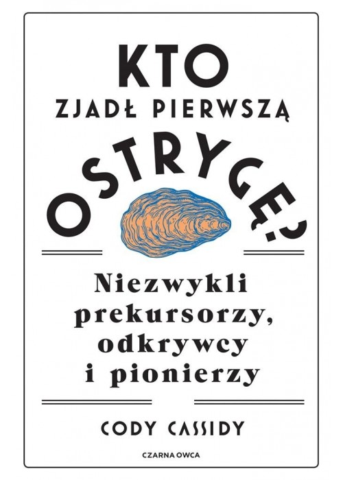 Kto zjadł pierwszą ostrygę? Niezwykli prekursorzy