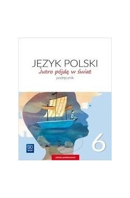 J.Polski SP 6 Jutro pójdę w świat Podr. 2019 WSiP