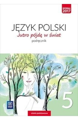 J.Polski SP 5 Jutro pójdę w świat Podr. WSiP