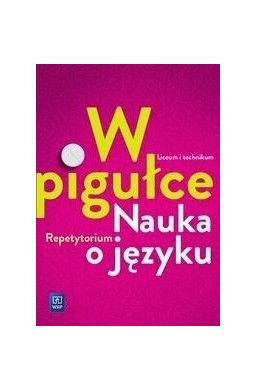 J.polski LO W pigułce. Nauka o języku Repetytorium