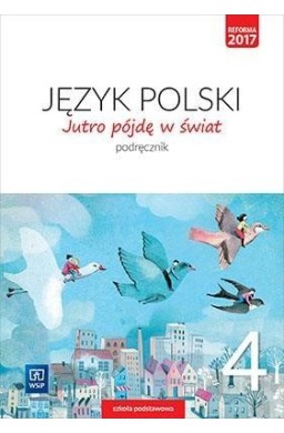 J.Polski SP 4 Jutro pójdę w świat Podr. WSiP