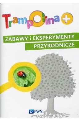 Trampolina+ Zabawy i eksperymenty przyrodnicze PWN