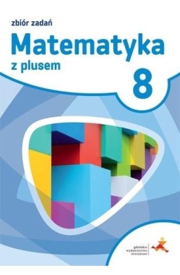 Matematyka SP 8 Z plusem Zbiór zadań w.2018 GWO