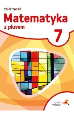 Matematyka SP 7 Z plusem Zbiór zadań w.2017 GWO