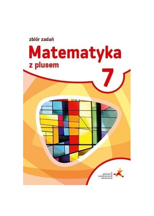 Matematyka SP 7 Z plusem Zbiór zadań w.2017 GWO