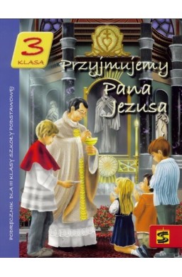 Katechizm SP 3 Przyjmujemy Pana Jezusa podr ŚBM