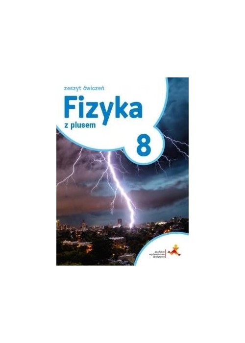 Fizyka SP 8 Z Plusem ćwiczenia GWO Fizyka SP 8 Z Plusem ćwiczenia GWO