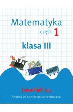 Lokomotywa 3 Matematyka. Ćwiczenia cz.1 GWO