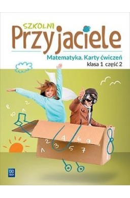 Szkolni przyjaciele. Matematyka. Ćwiczenia 1/2