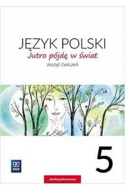 J.Polski SP 5 Jutro pójdę w świat ćw. WSiP