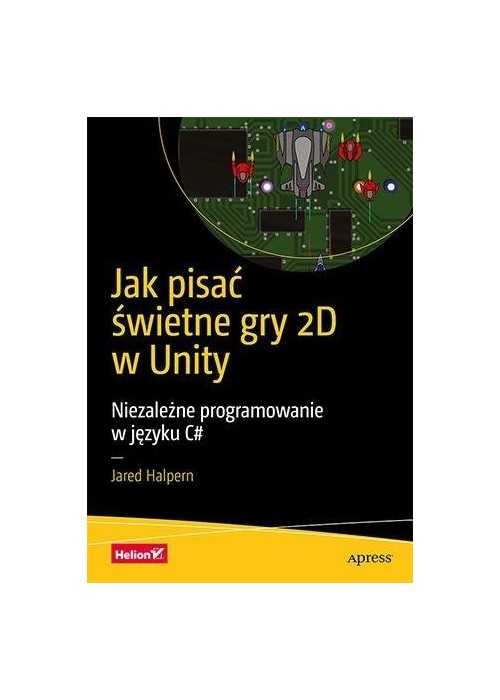 Jak pisać świetne gry 2D w Unity Jak pisać świetne gry 2D w Unity