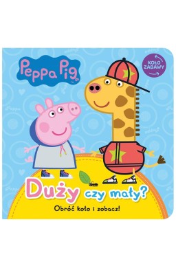 Peppa Pig. Koło Zabawy. Duży czy mały?