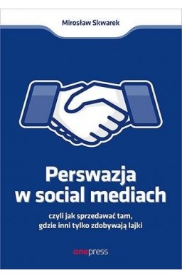 Perswazja w Social Media, czyli jak sprzedawać...