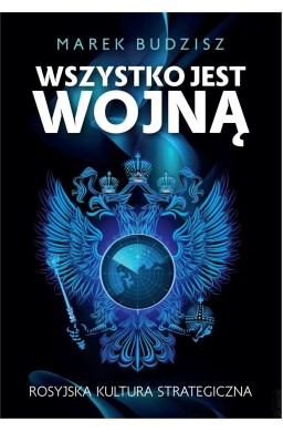 Wszystko jest wojną. Rosyjska kultura strategiczna