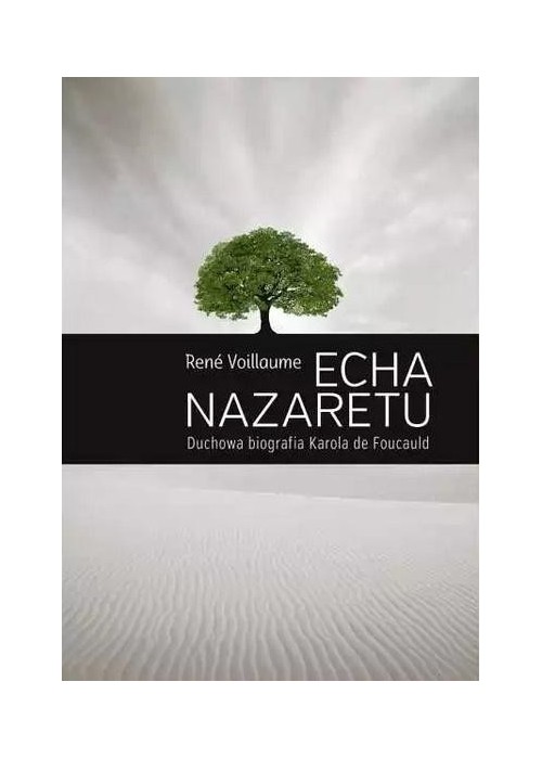 Echa Nazaretu. Duchowa biografia Karola de Foucaul